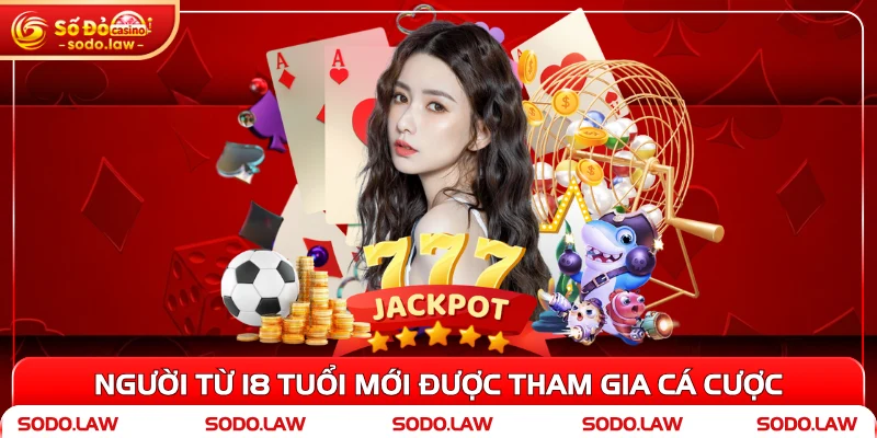 Người từ 18 tuổi mới được tham gia cá cược 