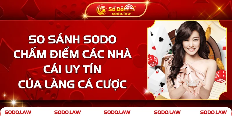 So Sánh SODO - Chấm Điểm Các Nhà Cái Uy Tín Của Làng Cá Cược