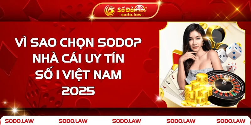 Vì Sao Chọn SODO? - Nhà Cái Uy Tín Số 1 Việt Nam 2025